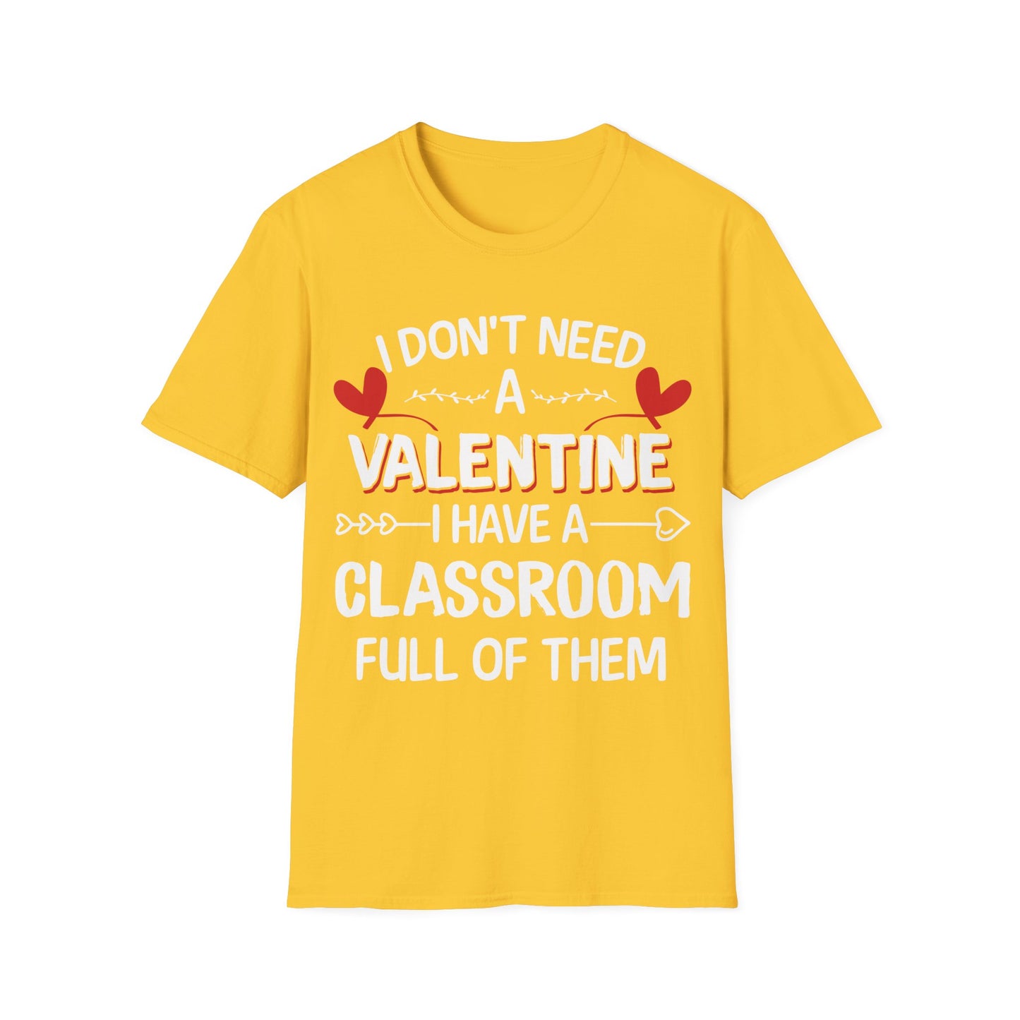 Funny Teacher Valentine’s Day Shirt – I Don’t Need a Valentine I Have a Classroom Full of Them T-Shirt