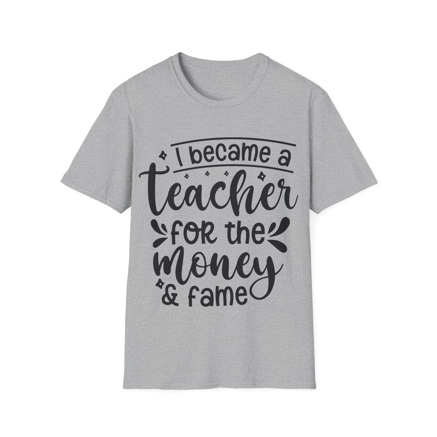 Money and Fame Design - Playful text Teacher T-Shirt -