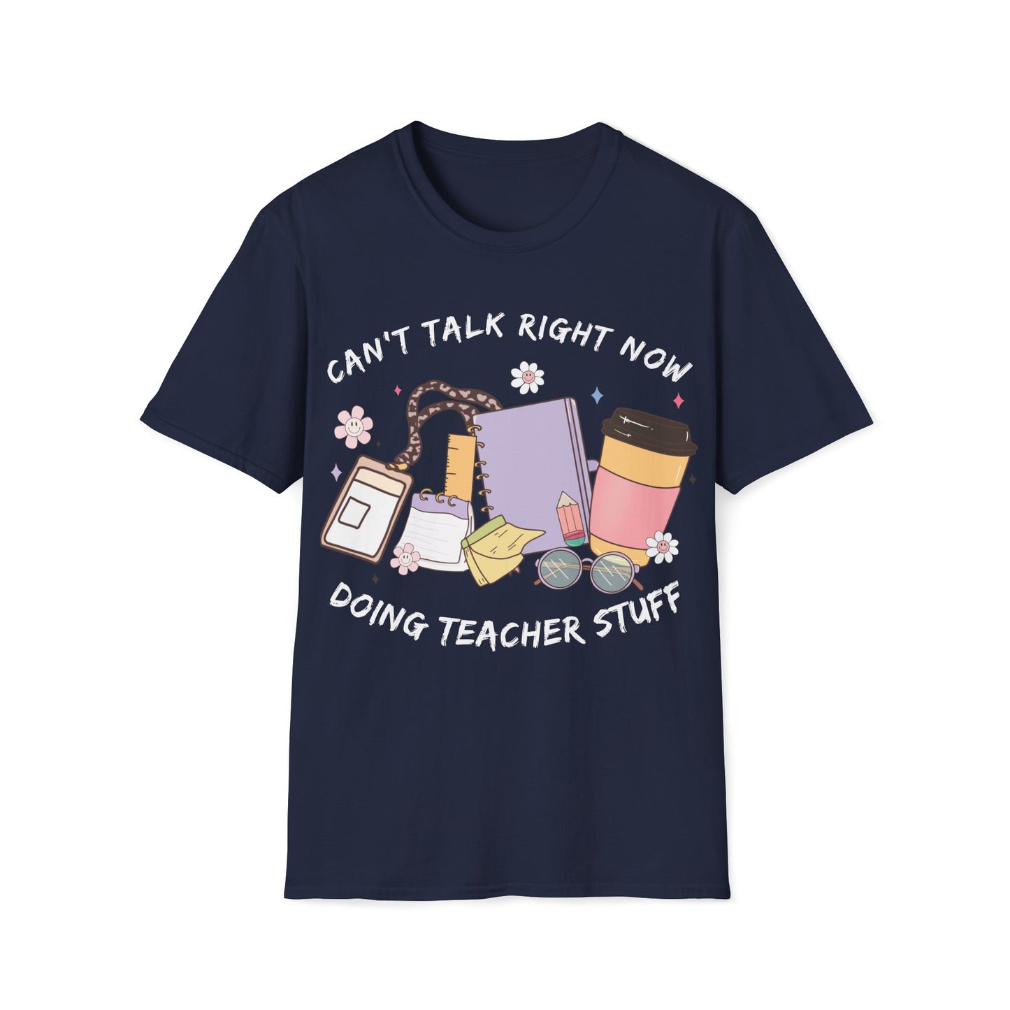 Can't Talk Right Now, Doing Teacher Stuff- Cute, Graphic, Playful Teacher T-shirt