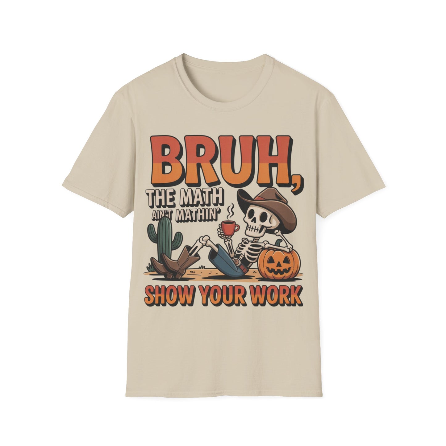 Bruh The Math Ain’t Mathin’ Show Your Work T-Shirt | Funny Math Teacher Halloween Tee