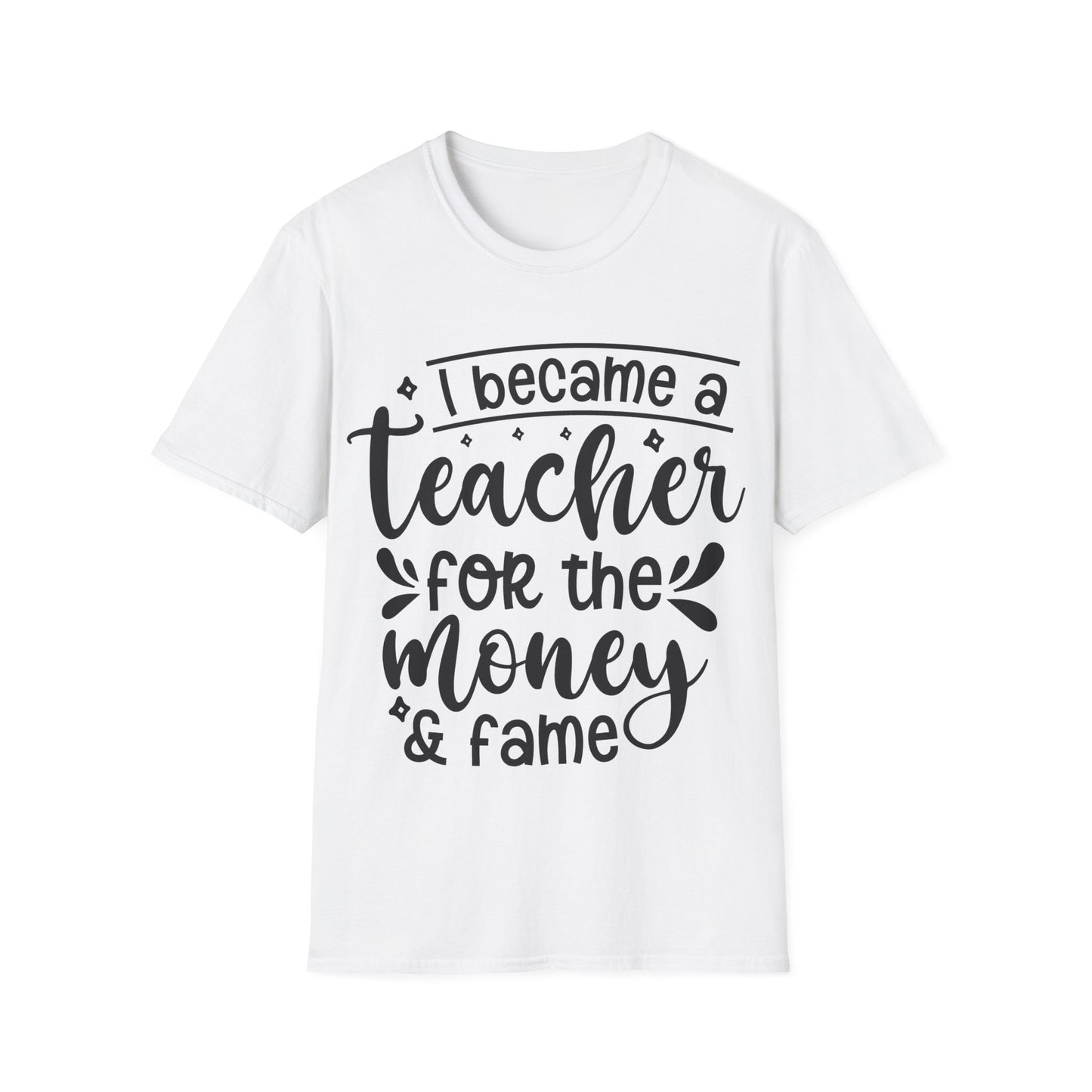 Money and Fame Design - Playful text Teacher T-Shirt -