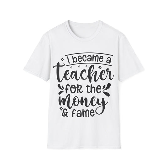 Money and Fame Design - Playful text Teacher T-Shirt -