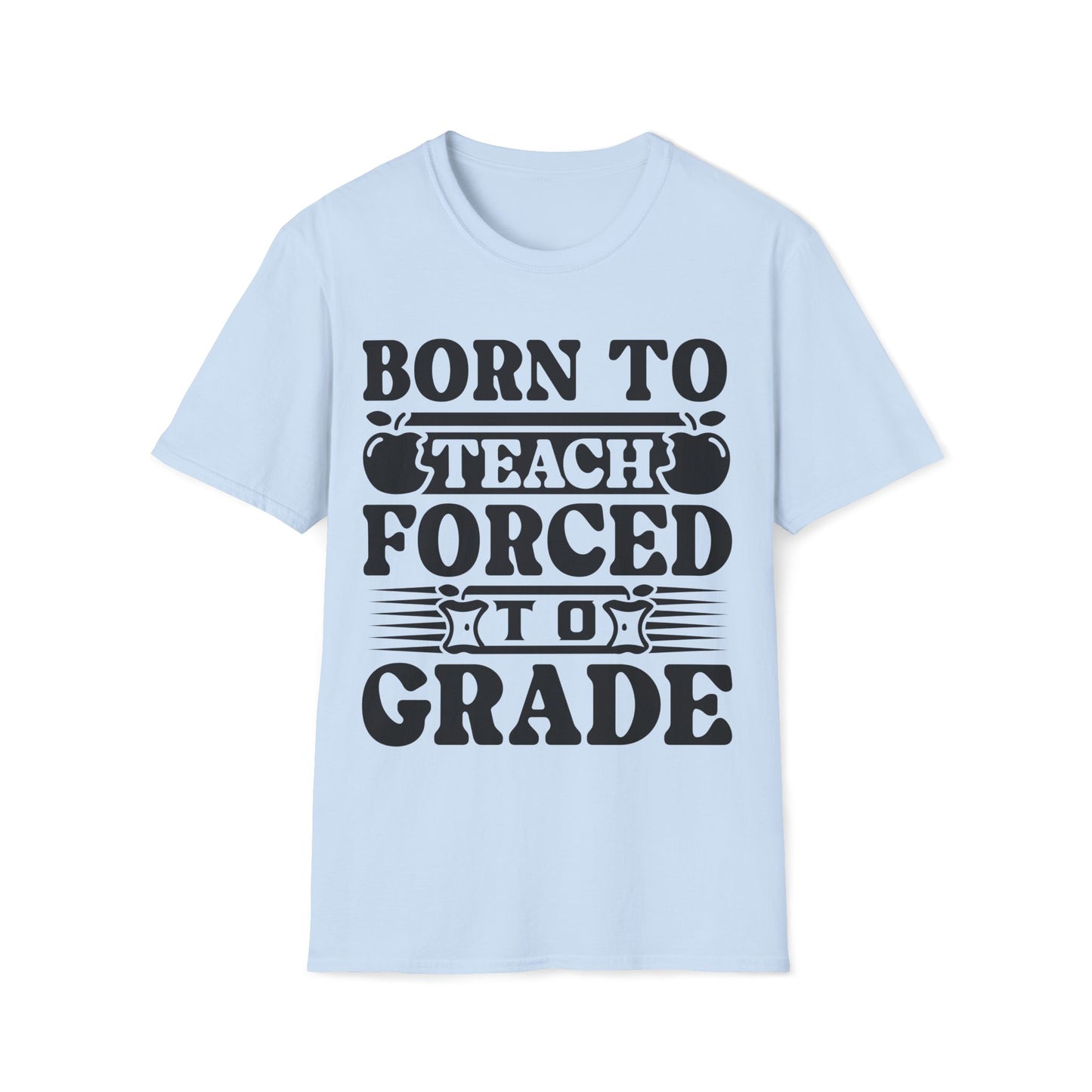 Born to Teach Forced to Grade - Teachers Graphic T-Shirt