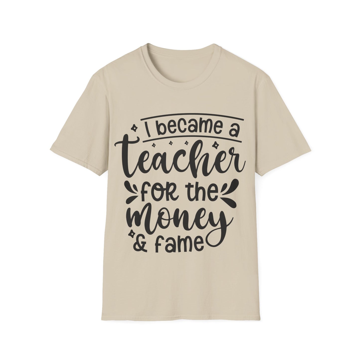 Money and Fame Design - Playful text Teacher T-Shirt -