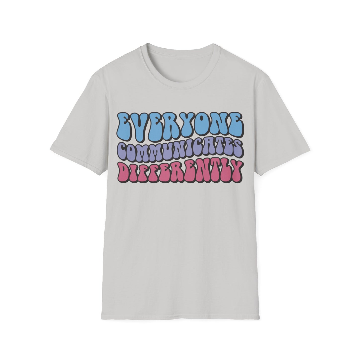 Everyone Communicates Differently - Neurodiversity + Inclusion - T-Shirt