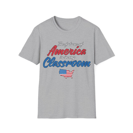 The Future Of America Is In My Classroom Teacher - Unisex Short Sleeve T-Shirt