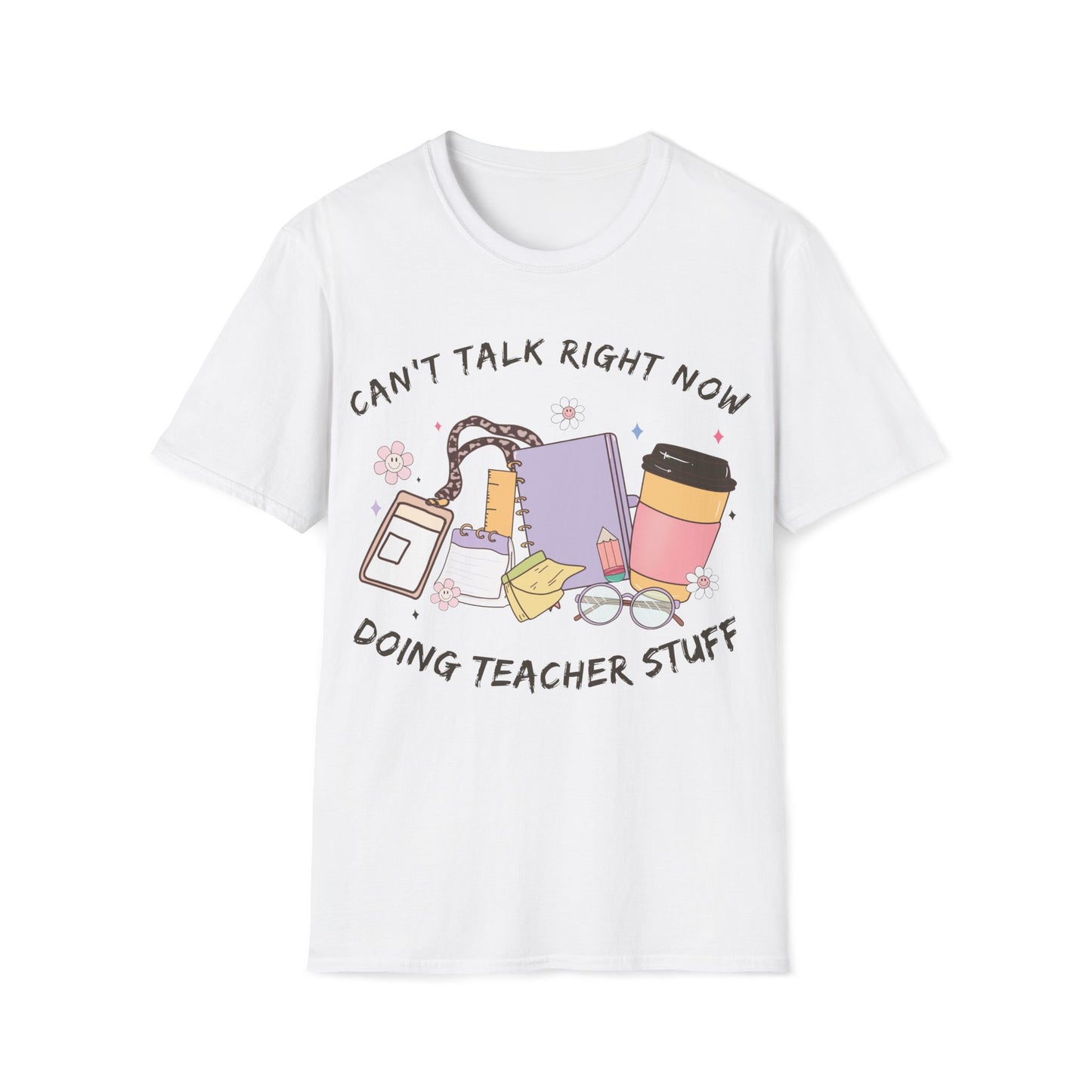 Can't Talk Right Now, Doing Teacher Stuff- Cute, Graphic, Playful Teacher T-shirt