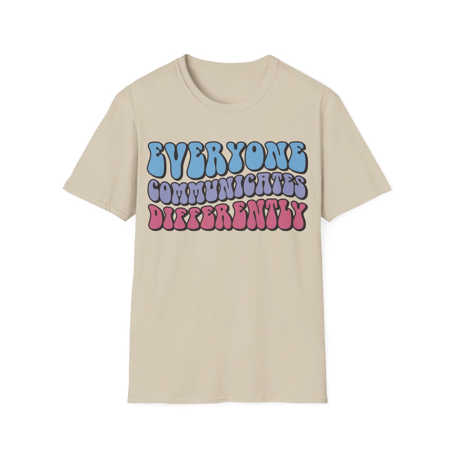 Everyone Communicates Differently - Neurodiversity + Inclusion - T-Shirt
