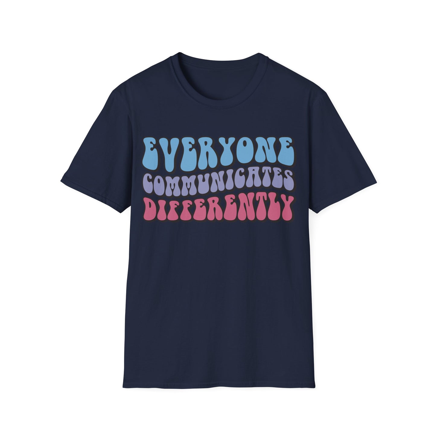 Everyone Communicates Differently - Neurodiversity + Inclusion - T-Shirt