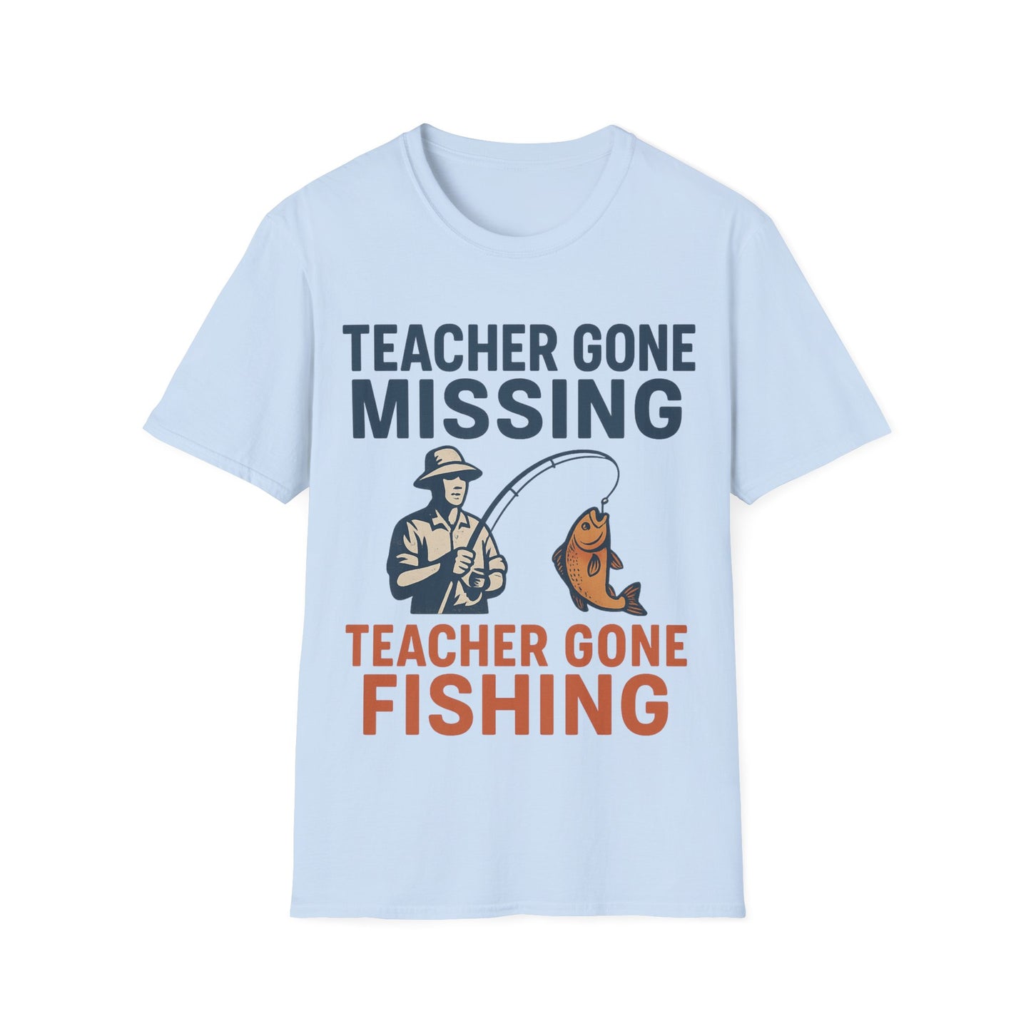 Teacher Gone Missing - Teacher Gone Fishing - Teachers Unisex T-Shirt