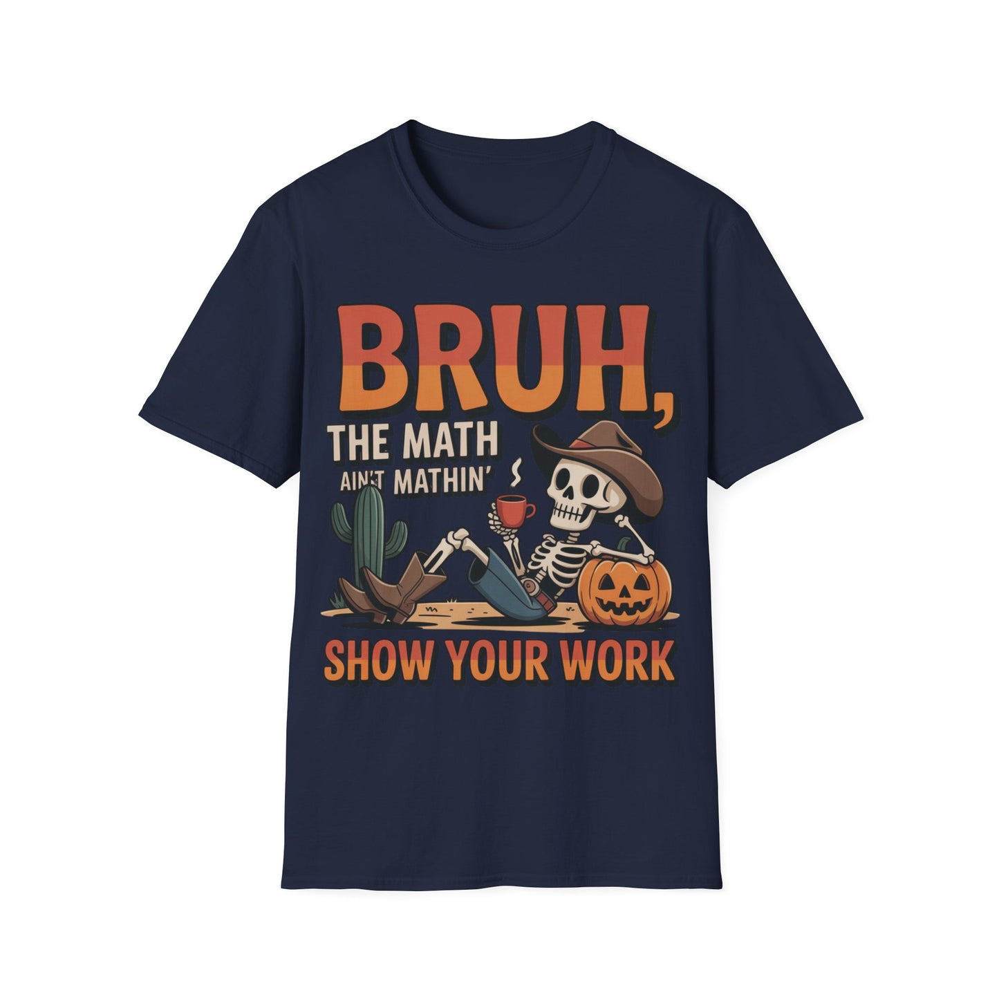 Bruh The Math Ain’t Mathin’ Show Your Work T-Shirt | Funny Math Teacher Halloween Tee