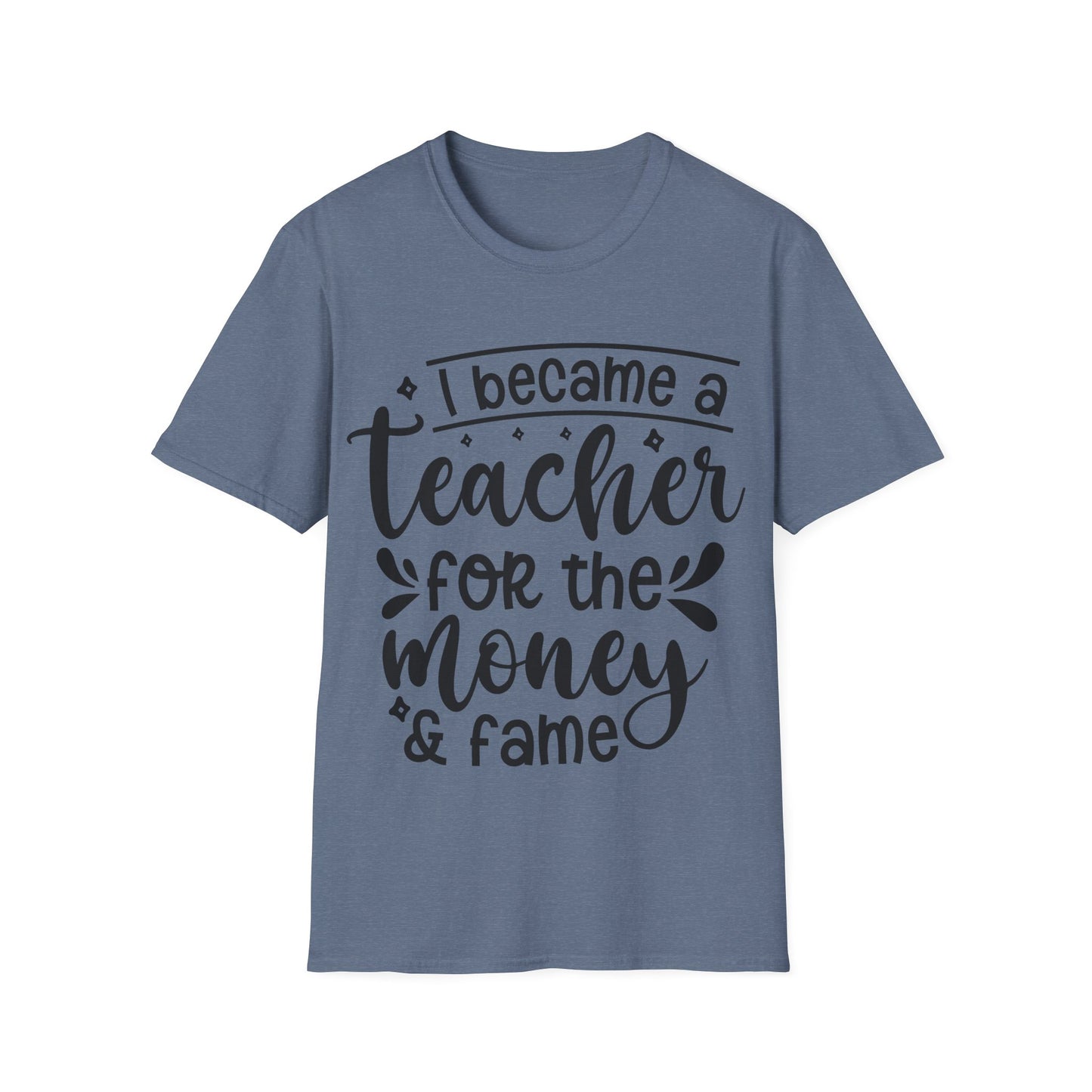 Money and Fame Design - Playful text Teacher T-Shirt -