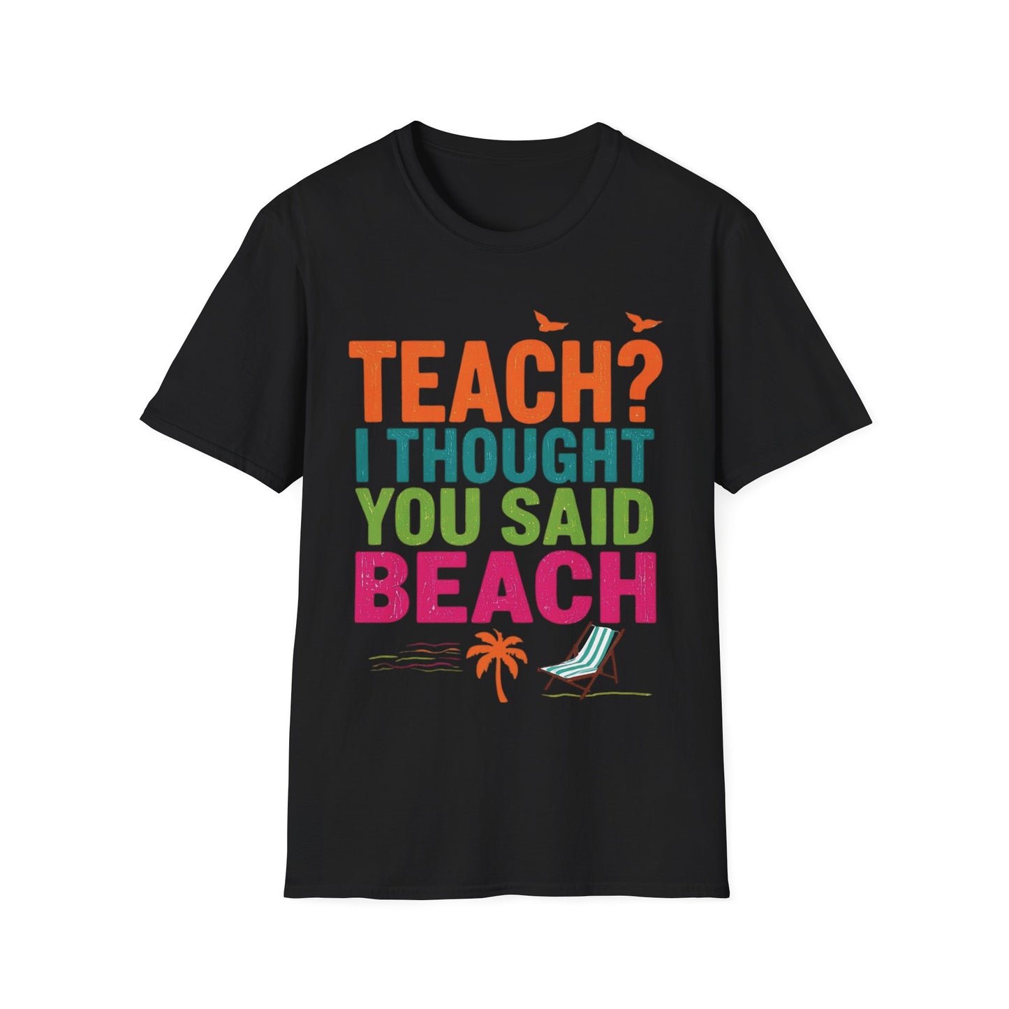Teach - I Thought You Said Beach! - Teacher's Unisex Short Sleeve T-Shirt