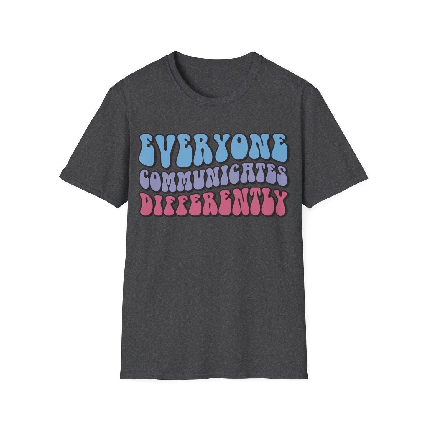 Everyone Communicates Differently - Neurodiversity + Inclusion - T-Shirt