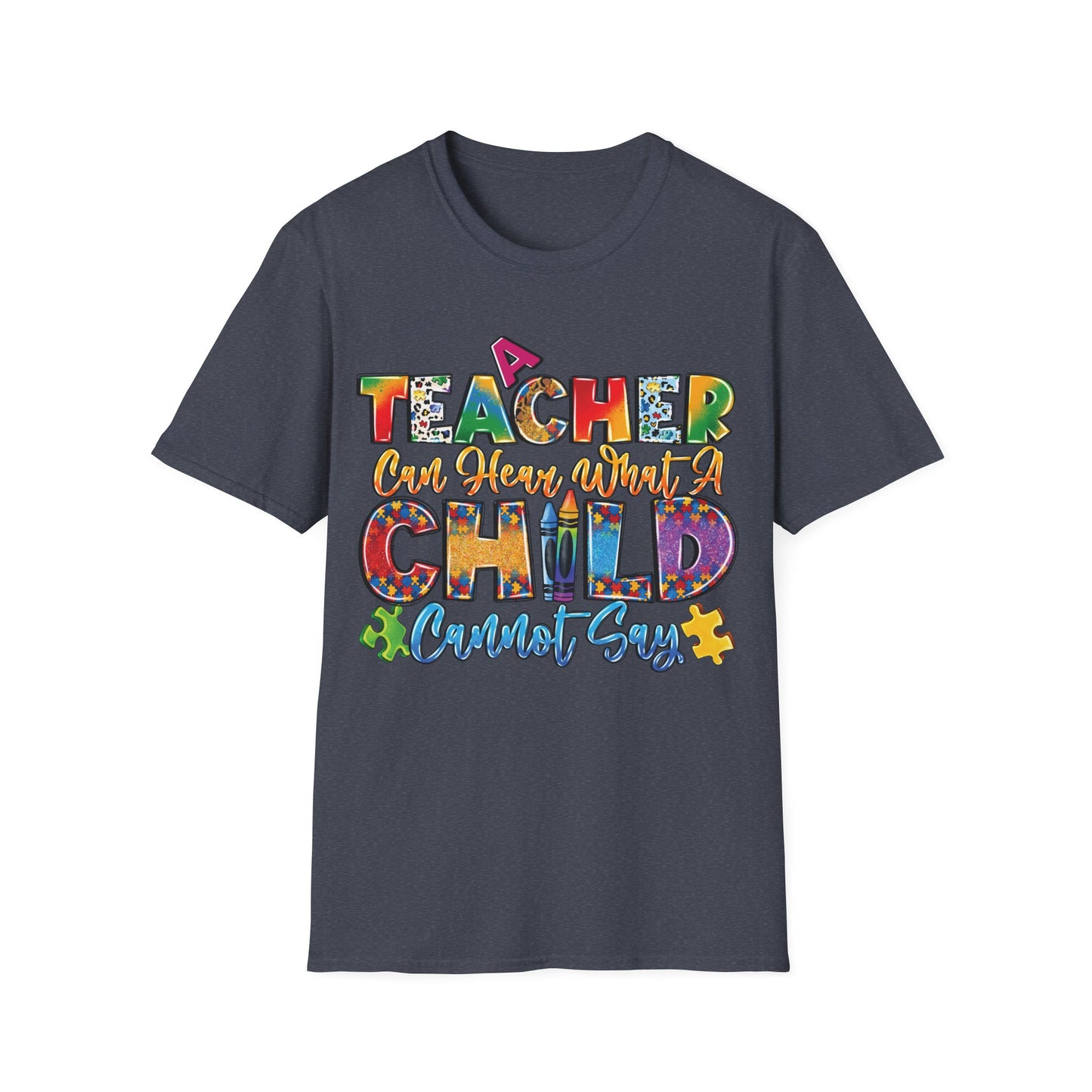 A Teacher Can Hear What A Child Cannot Say - Motivational Inspiring Teacher T-Shirt Unisex