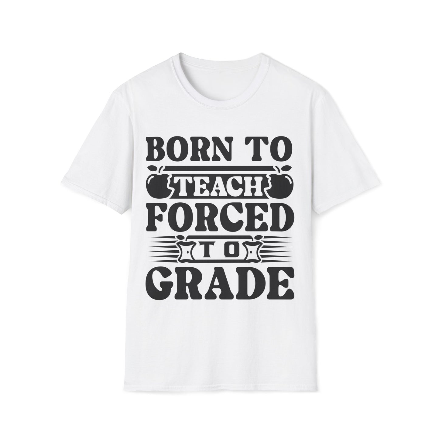 Born to Teach Forced to Grade - Teachers Graphic T-Shirt