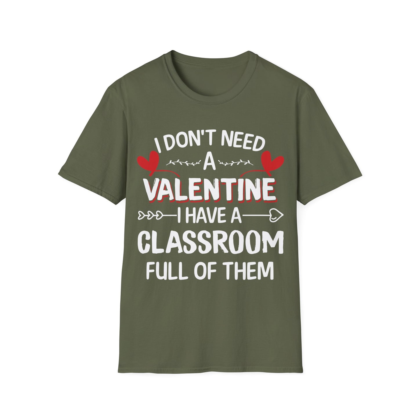 Funny Teacher Valentine’s Day Shirt – I Don’t Need a Valentine I Have a Classroom Full of Them T-Shirt