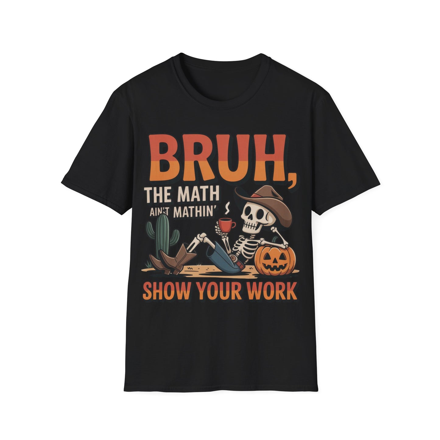 Bruh The Math Ain’t Mathin’ Show Your Work T-Shirt | Funny Math Teacher Halloween Tee