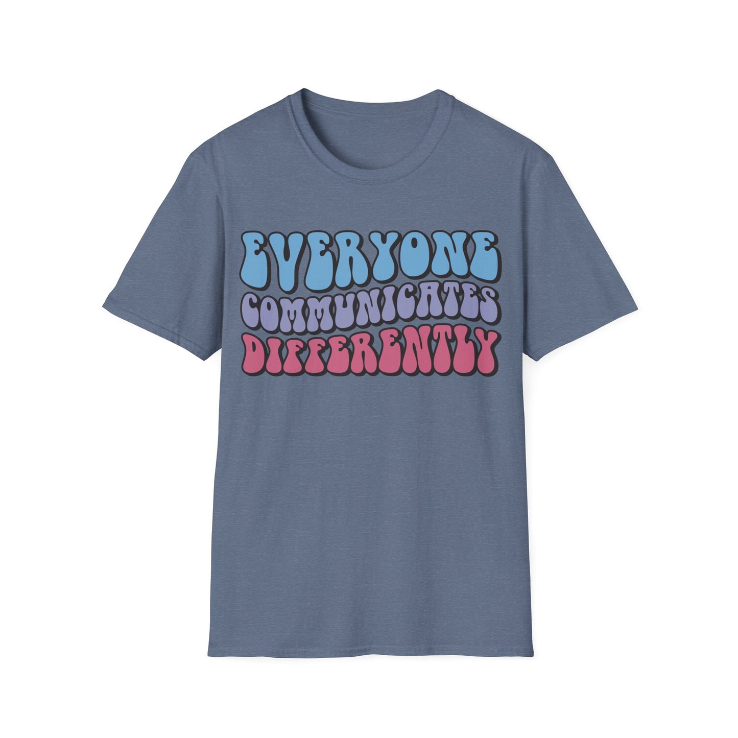 Everyone Communicates Differently - Neurodiversity + Inclusion - T-Shirt
