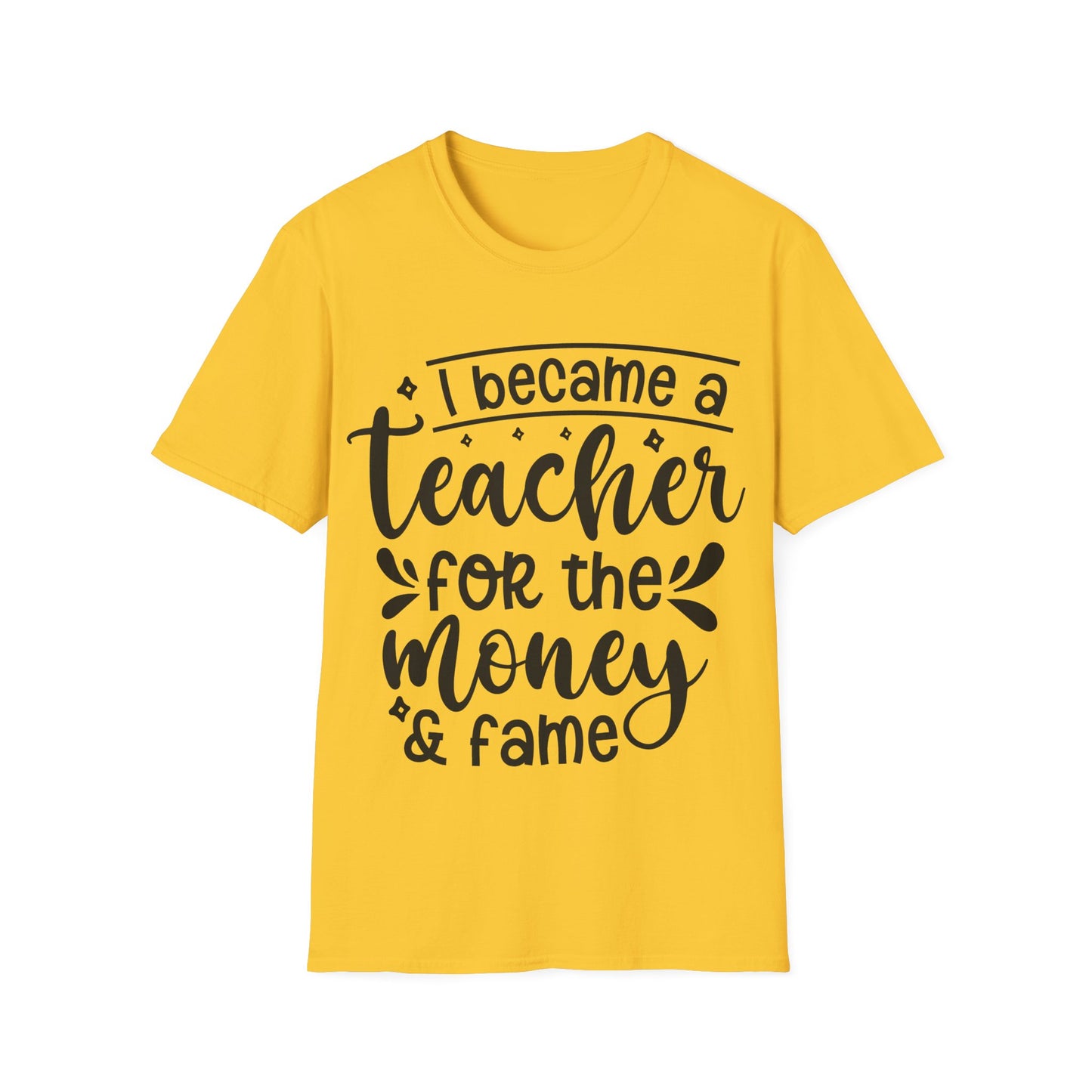 Money and Fame Design - Playful text Teacher T-Shirt -