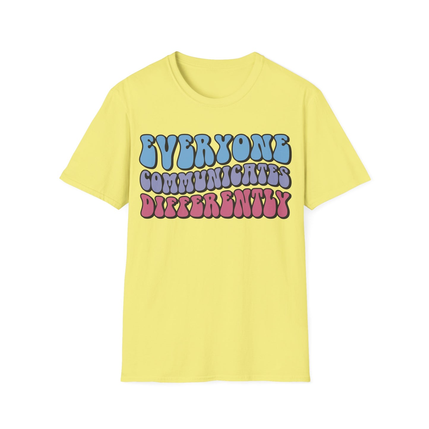 Everyone Communicates Differently - Neurodiversity + Inclusion - T-Shirt