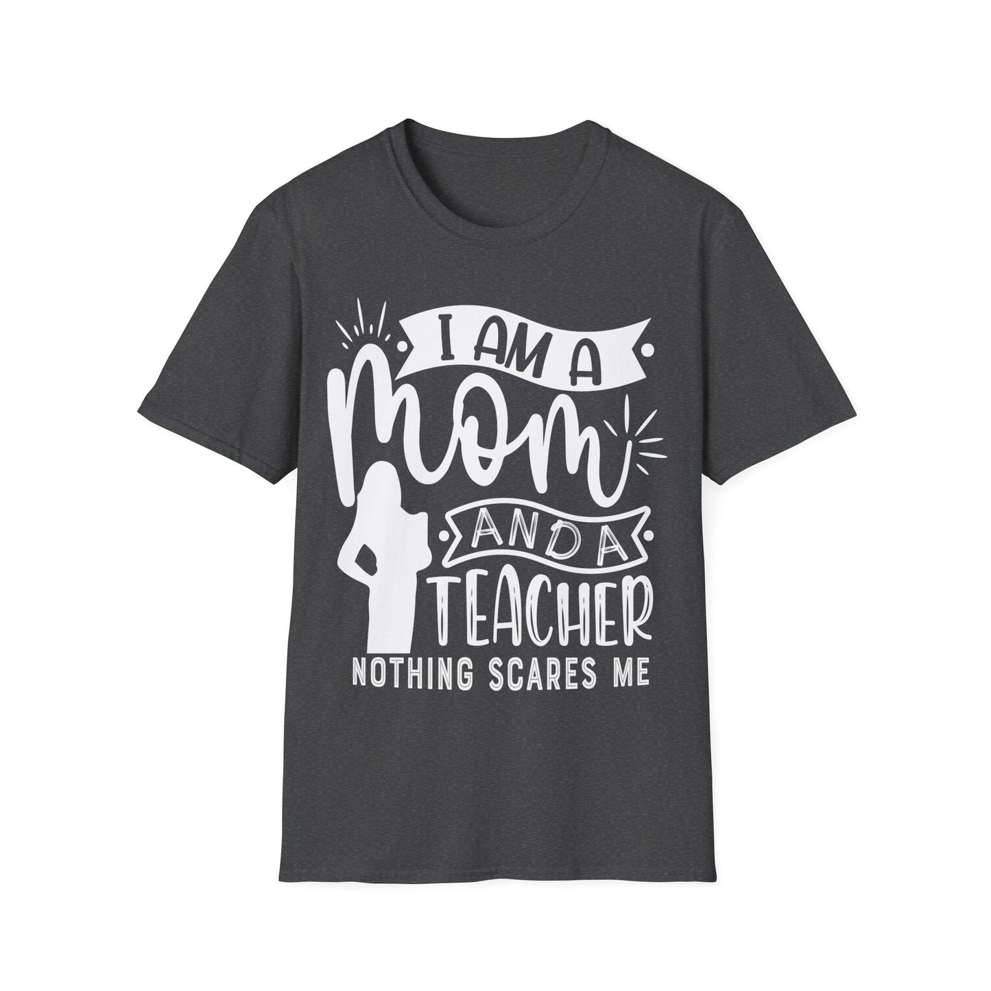 I'm A Mom And A Teacher - Nothing Scares Me - Teacher's Unisex Short Sleeve T-Shirt