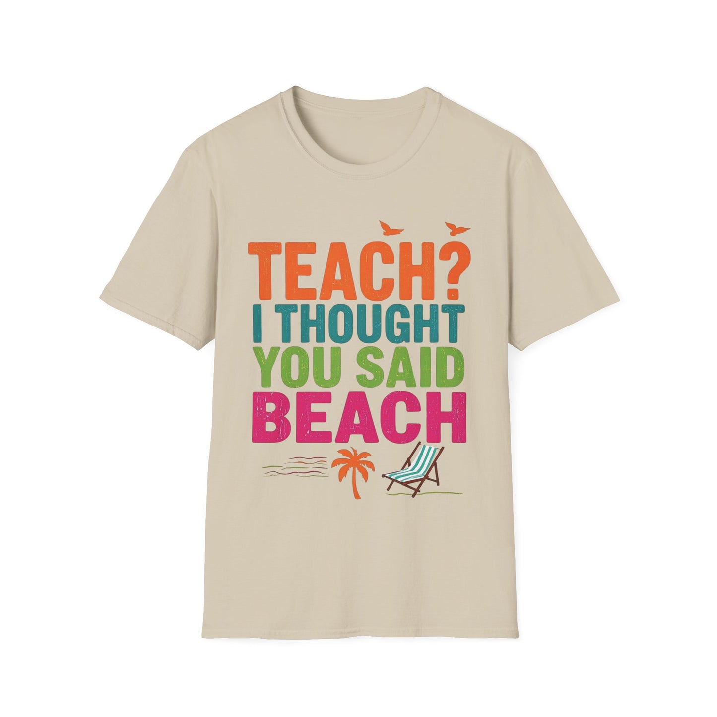 Teach - I Thought You Said Beach! - Teacher's Unisex Short Sleeve T-Shirt