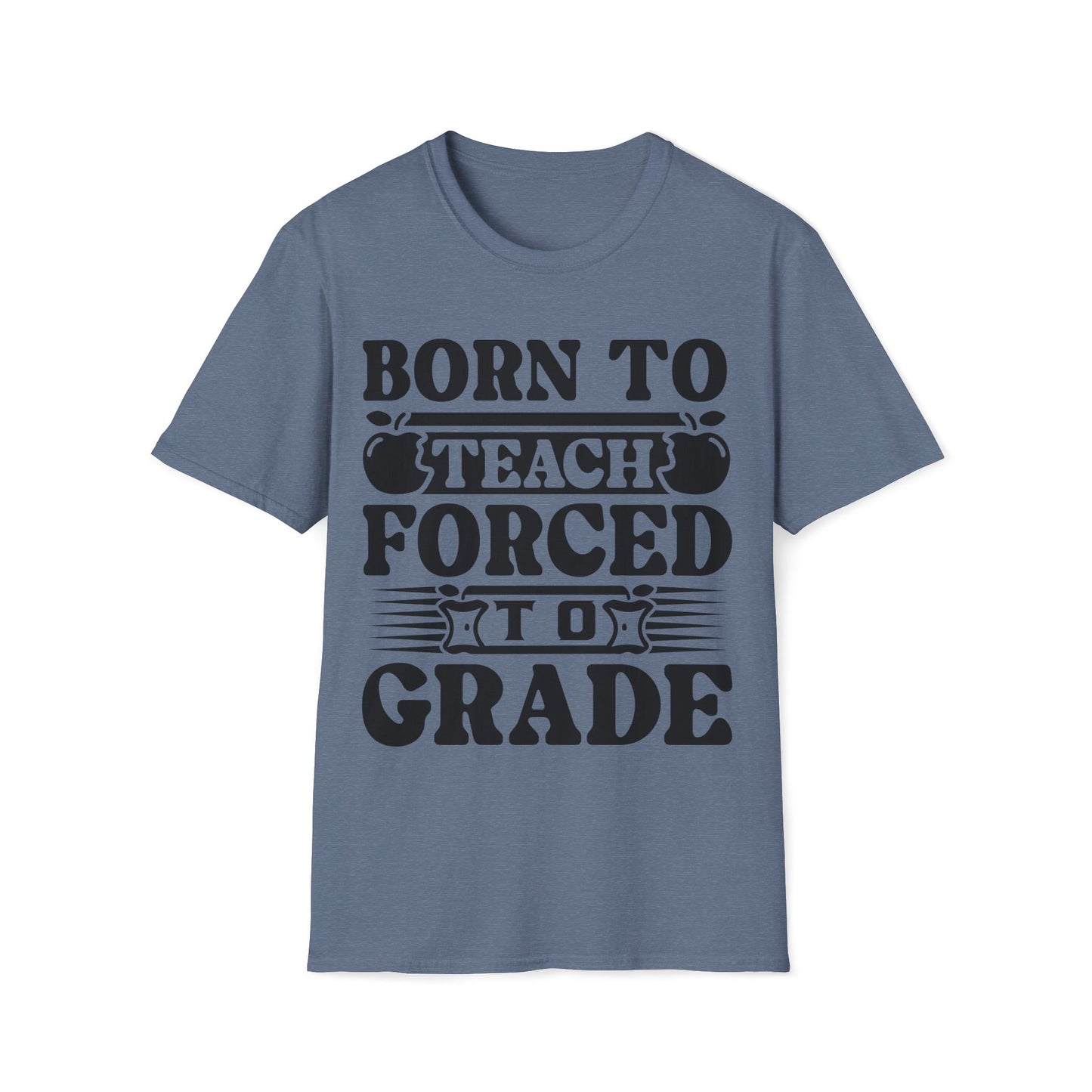 Born to Teach Forced to Grade - Teachers Graphic T-Shirt