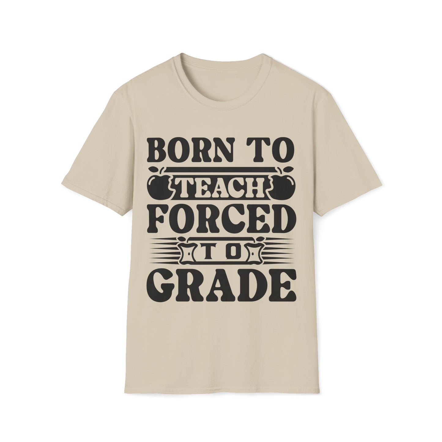 Born to Teach Forced to Grade - Teachers Graphic T-Shirt