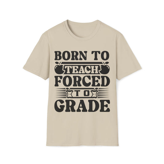 Born to Teach Forced to Grade - Teachers Graphic T-Shirt