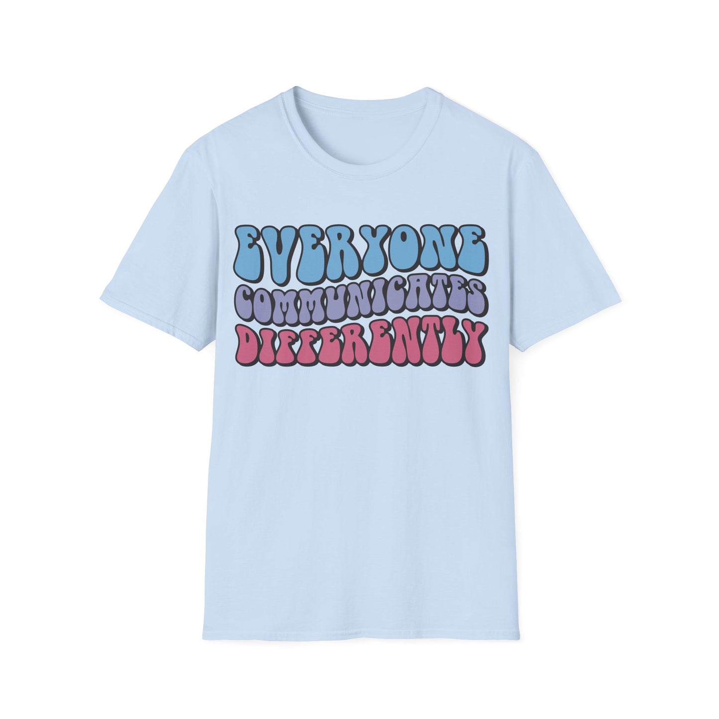 Everyone Communicates Differently - Neurodiversity + Inclusion - T-Shirt