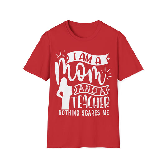 I'm A Mom And A Teacher - Nothing Scares Me - Teacher's Unisex Short Sleeve T-Shirt