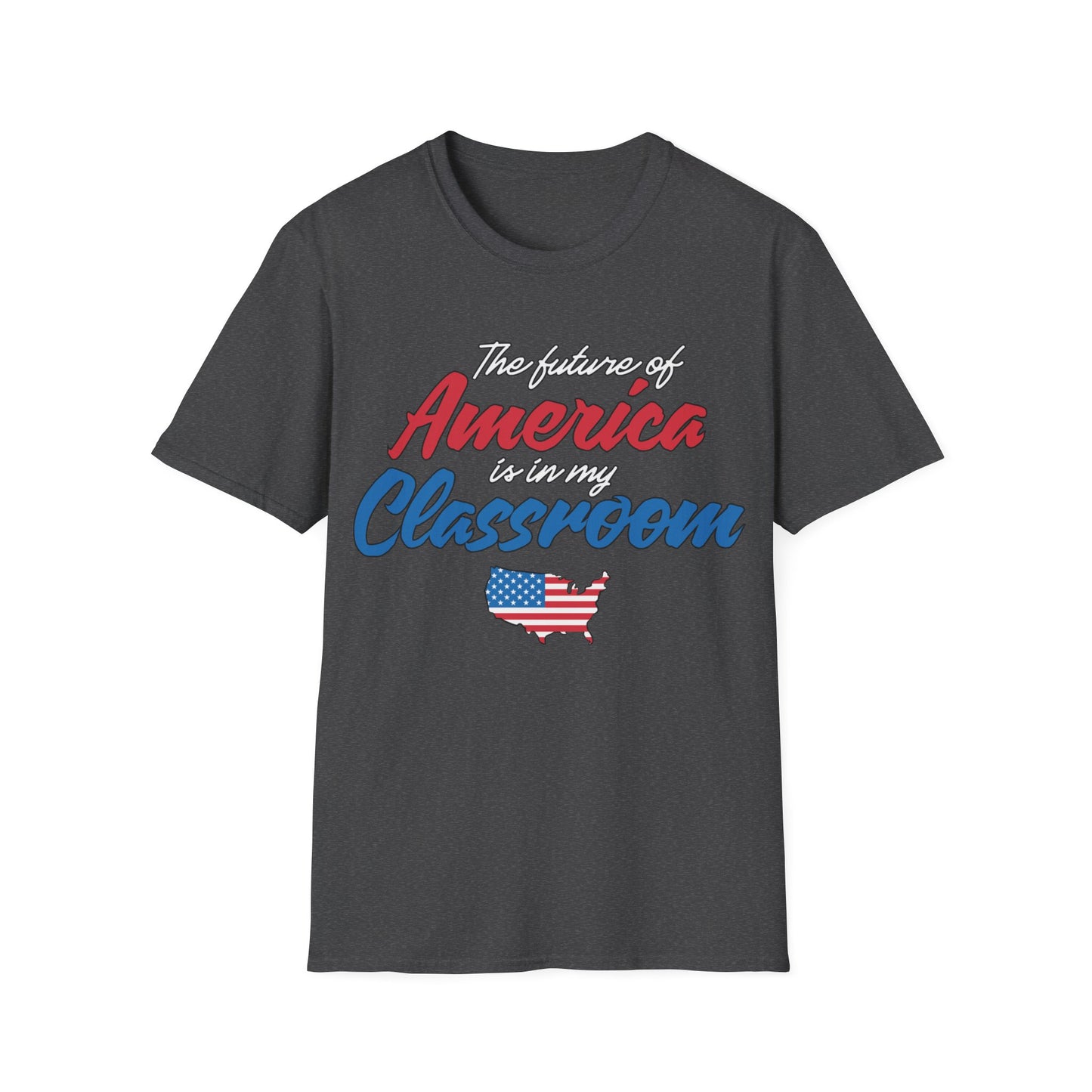 The Future Of America Is In My Classroom Teacher - Unisex Short Sleeve T-Shirt