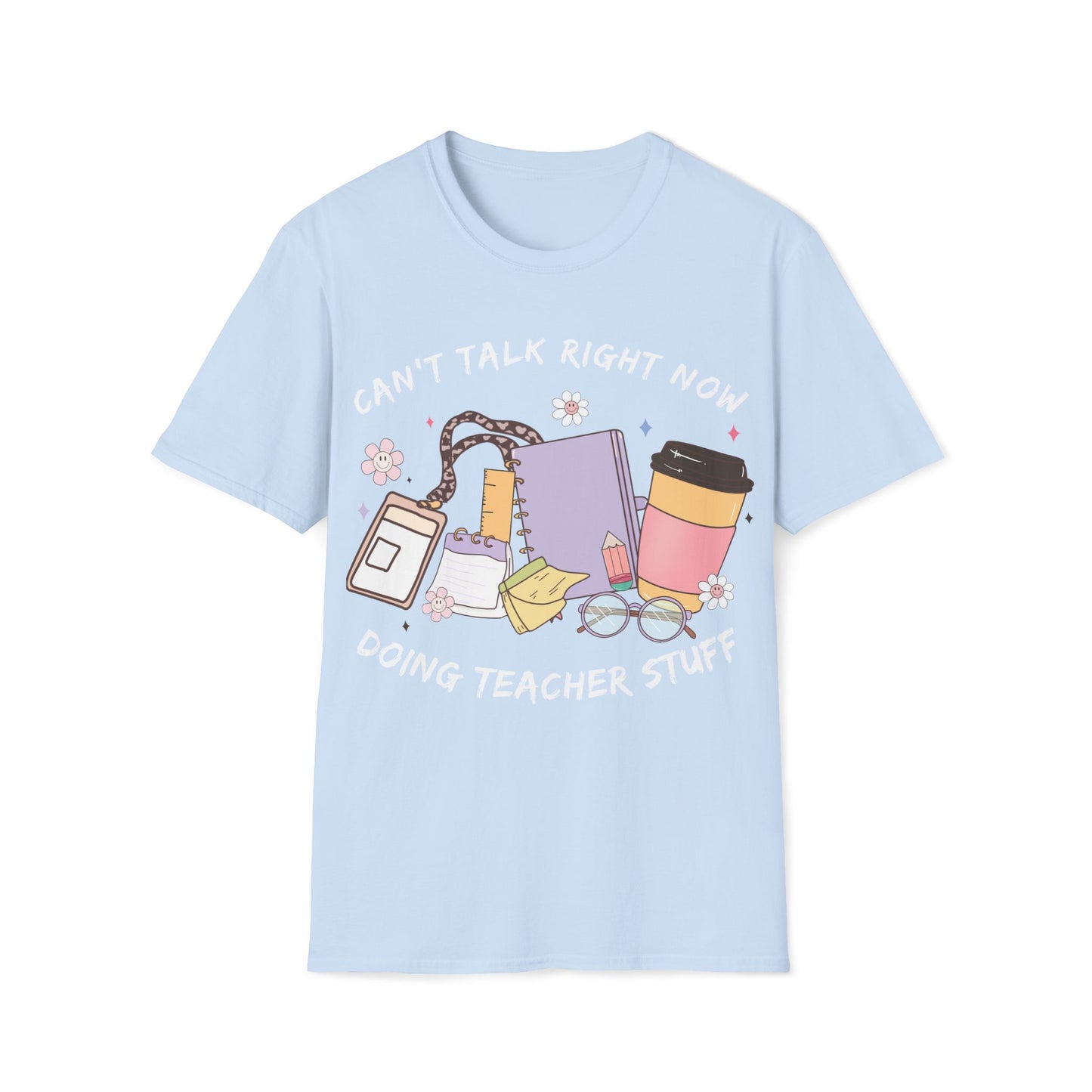 Can't Talk Right Now, Doing Teacher Stuff- Cute, Graphic, Playful Teacher T-shirt