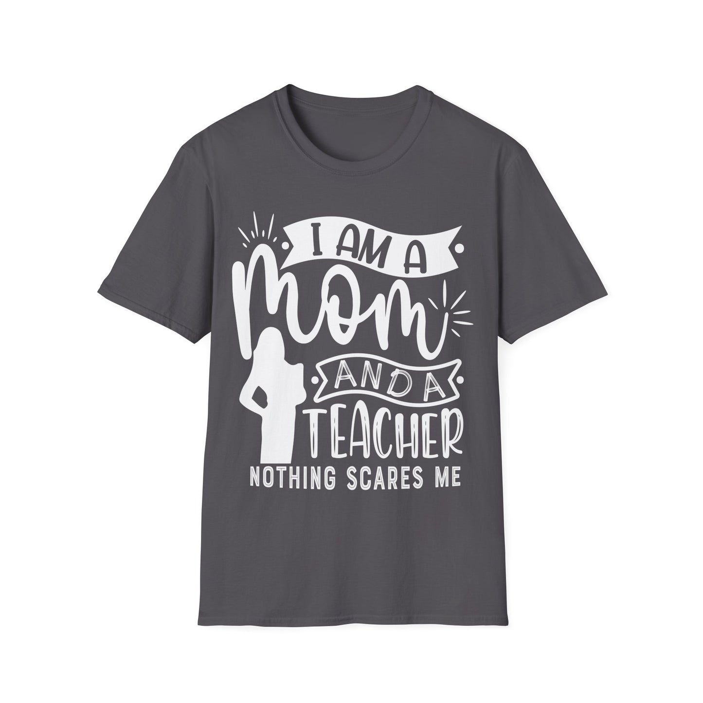 I'm A Mom And A Teacher - Nothing Scares Me - Teacher's Unisex Short Sleeve T-Shirt