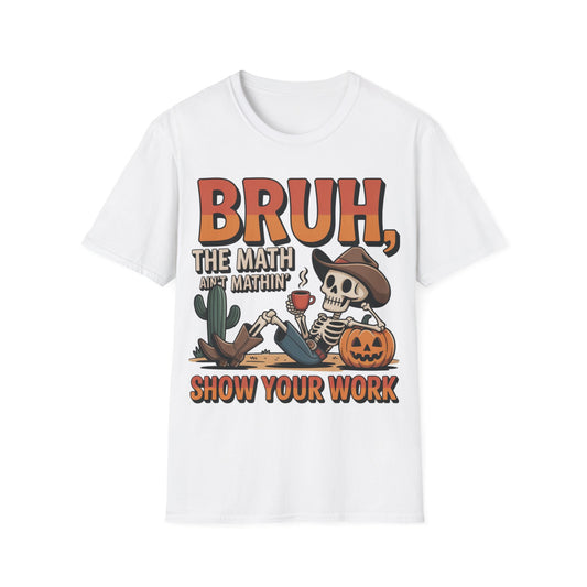 Bruh The Math Ain’t Mathin’ Show Your Work T-Shirt | Funny Math Teacher Halloween Tee