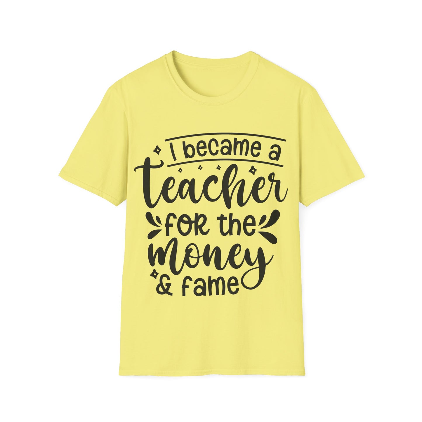 Money and Fame Design - Playful text Teacher T-Shirt -