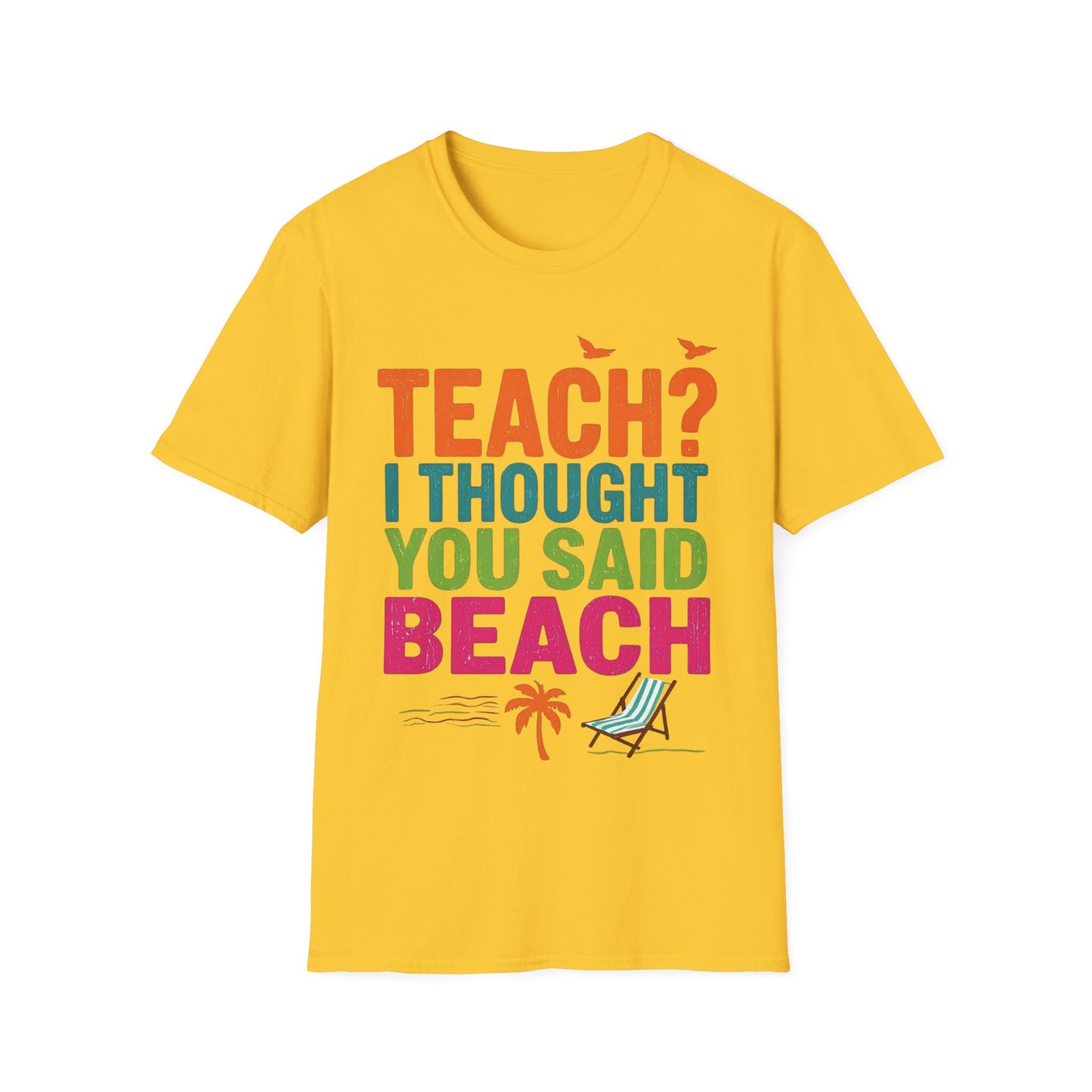 Teach - I Thought You Said Beach! - Teacher's Unisex Short Sleeve T-Shirt