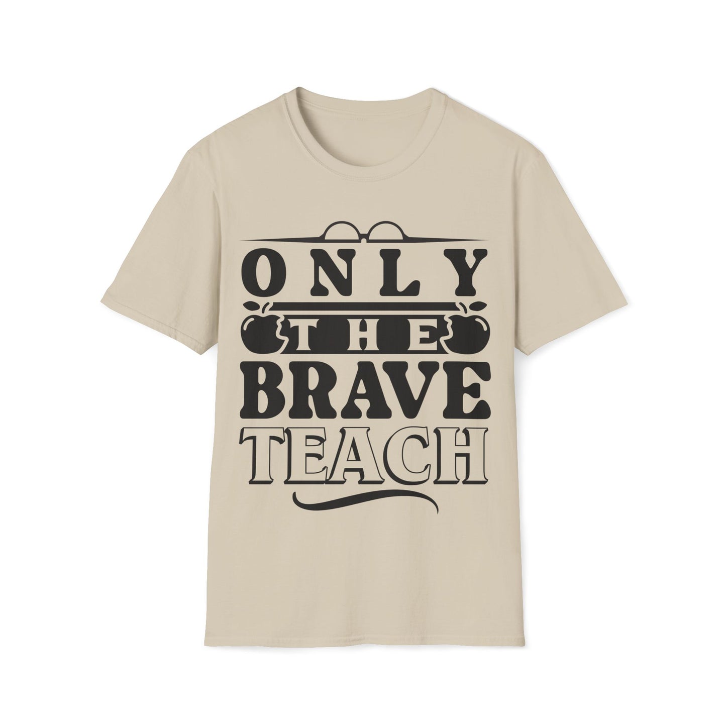 Only The Brave Teach - Word Graphic Teacher T-Shirt