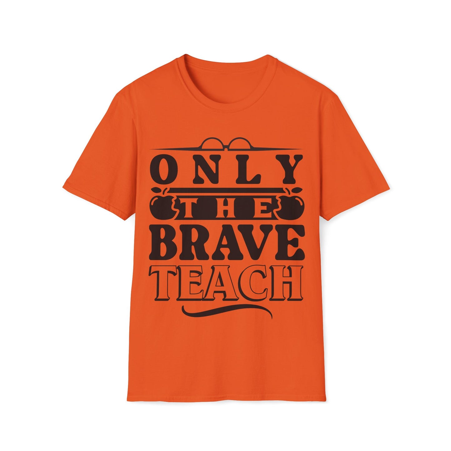 Only The Brave Teach - Word Graphic Teacher T-Shirt