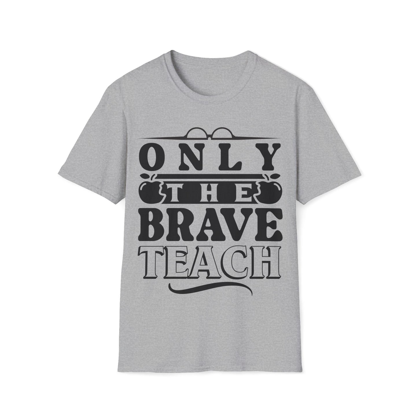 Only The Brave Teach - Word Graphic Teacher T-Shirt