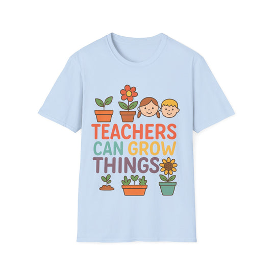 Teachers Can Grow Things Unisex T-Shirt – Inspiring Teacher Appreciation Tee