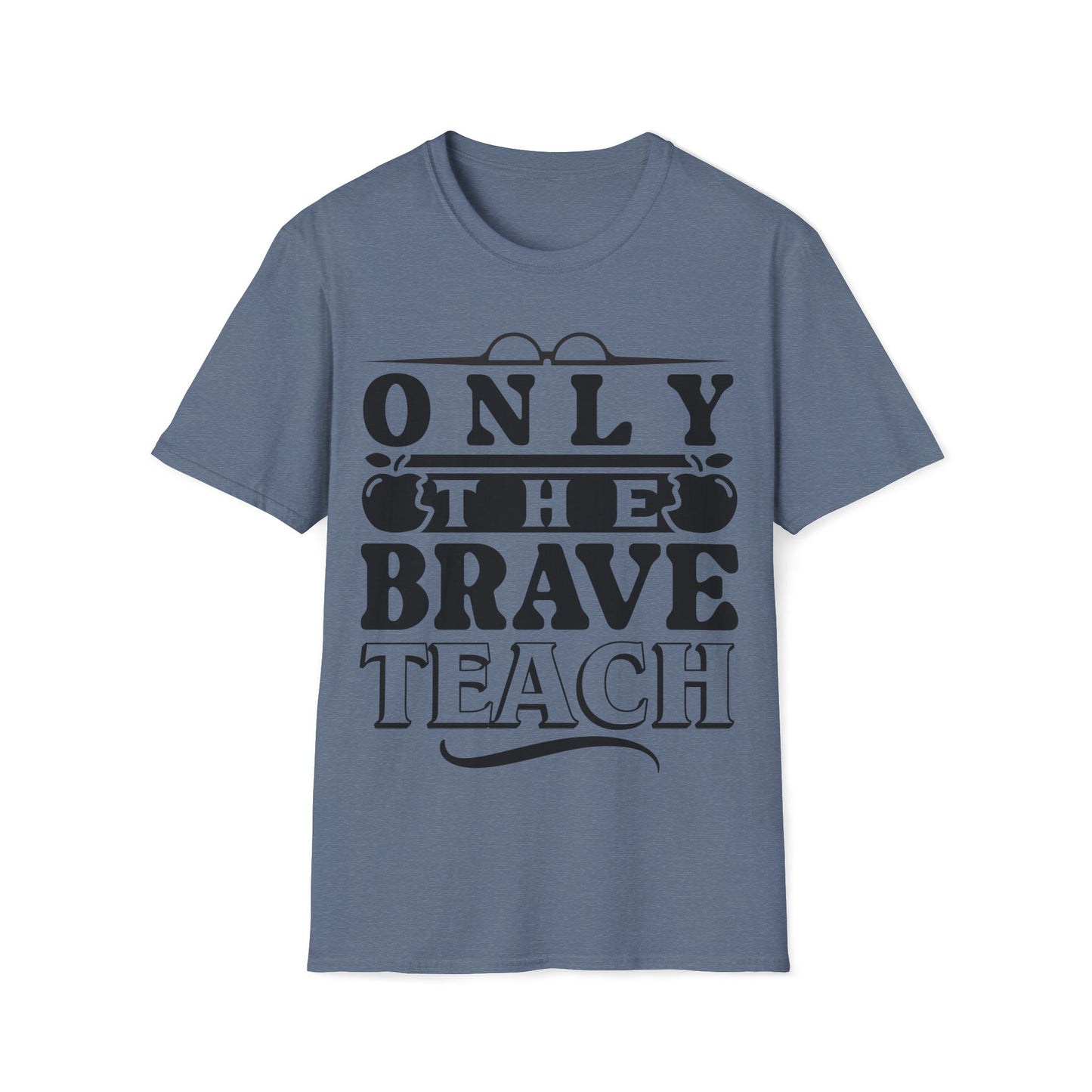 Only The Brave Teach - Word Graphic Teacher T-Shirt