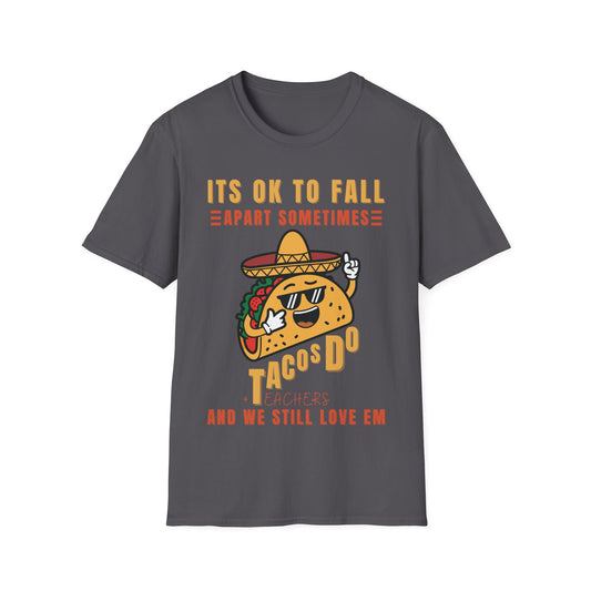 It’s OK to Fall Apart Sometimes Tacos + Teachers Funny Teacher T-Shirt