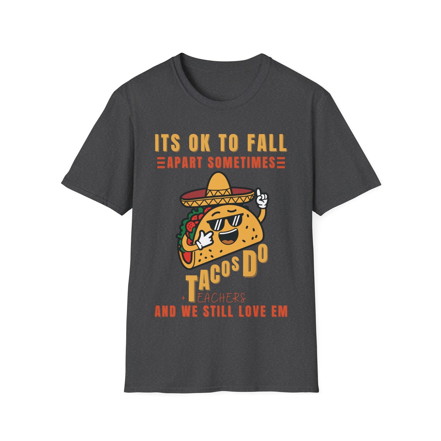 It’s OK to Fall Apart Sometimes Tacos + Teachers Funny Teacher T-Shirt