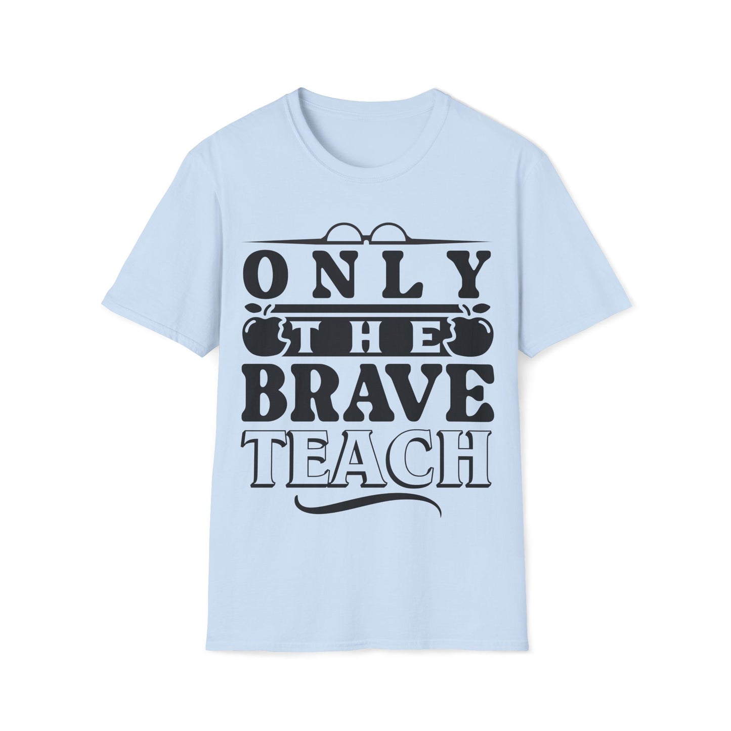 Only The Brave Teach - Word Graphic Teacher T-Shirt