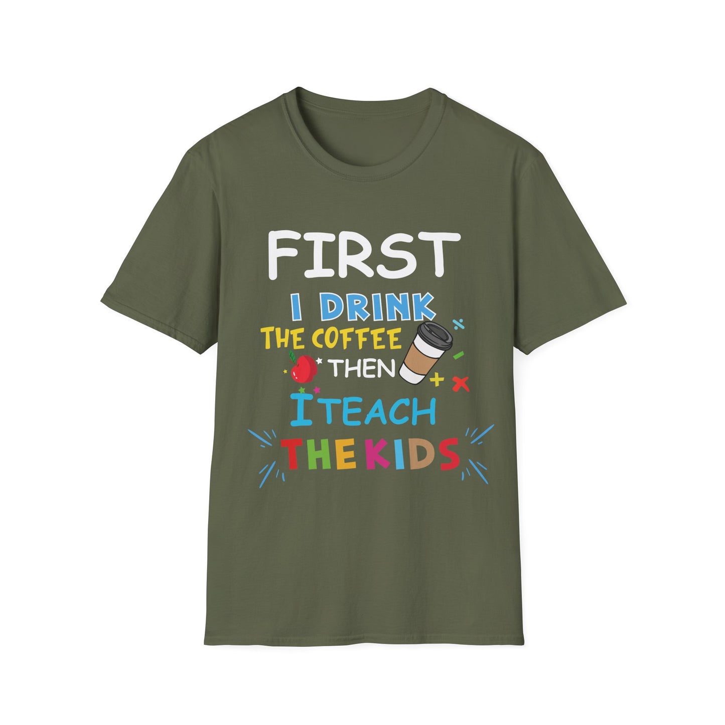 First I Drink Coffee Then I Teach Kids Unisex Tee - Perfect for Teachers and Coffee Lovers