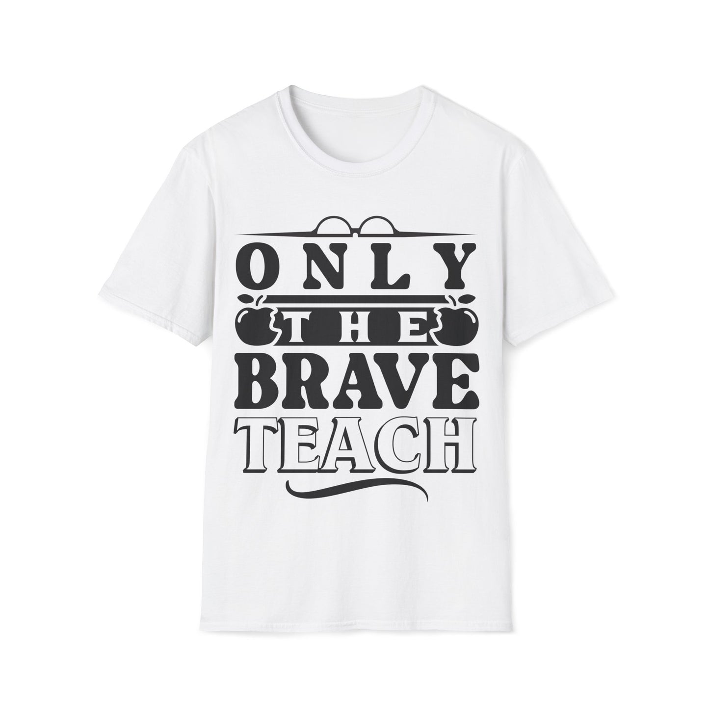Only The Brave Teach - Word Graphic Teacher T-Shirt